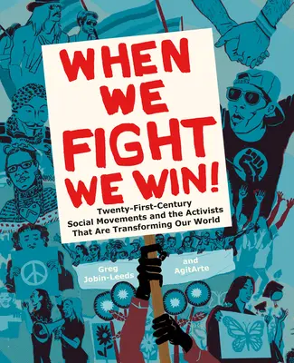 Amikor harcolunk, győzünk: A XXI. századi társadalmi mozgalmak és a világunkat átalakító aktivisták - When We Fight, We Win: Twenty-First-Century Social Movements and the Activists That Are Transforming Our World