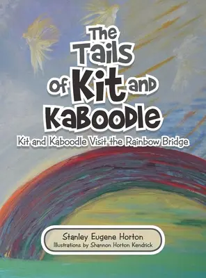 A Kit és Kaboodle farka: Kit és Kaboodle látogasson el a szivárványhídra - The Tails of Kit and Kaboodle: Kit and Kaboodle Visit the Rainbow Bridge