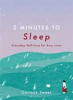 2 perc az alvásig - Mindennapi öngondoskodás elfoglalt élethez - 2 Minutes to Sleep - Everyday Self-Care for Busy Lives