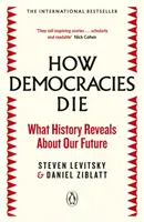 Hogyan halnak meg a demokráciák - A nemzetközi bestseller: Amit a történelem elárul a jövőnkről - How Democracies Die - The International Bestseller: What History Reveals About Our Future