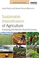 A mezőgazdaság fenntartható intenzifikálása: A világ élelmiszergazdaságának zöldítése - Sustainable Intensification of Agriculture: Greening the World's Food Economy