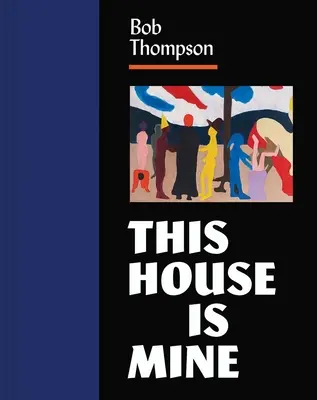 Bob Thompson: Ez a ház az enyém - Bob Thompson: This House Is Mine