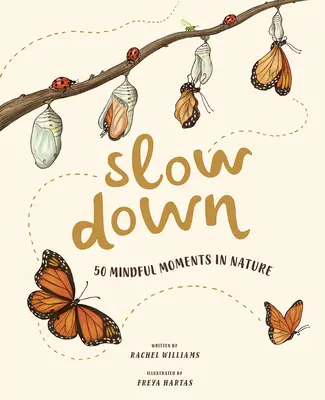 Lassíts le: 50 tudatos pillanat a természetben - Slow Down: 50 Mindful Moments in Nature