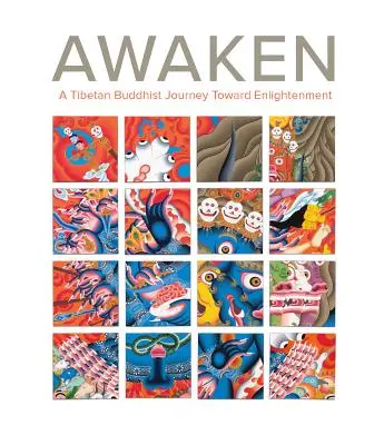 Ébredj fel! A tibeti buddhista utazás a megvilágosodás felé - Awaken: A Tibetan Buddhist Journey Toward Enlightenment