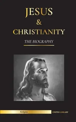 Jézus és a kereszténység: The Biography - The Life and Times of a Revolutionary Rabbi; Christ & An Introduction and History of Christianity (Krisztus és a kereszténység bevezetése és története). - Jesus & Christianity: The Biography - The Life and Times of a Revolutionary Rabbi; Christ & An Introduction and History of Christianity