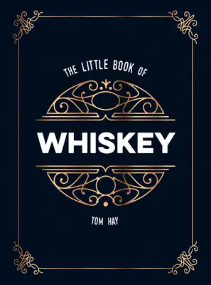 A whisky kis könyve: Tökéletes ajándék az élet vizének szerelmeseinek - The Little Book of Whiskey: The Perfect Gift for Lovers of the Water of Life