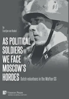 Politikai katonaként nézünk szembe Moszkva hordáival: Holland önkéntesek a Waffen-SS-ben - As political soldiers we face Moscow's hordes: Dutch volunteers in the Waffen-SS