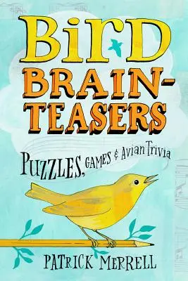 Bird Brainteasers: Rejtvények, játékok és madaras kvízek - Bird Brainteasers: Puzzles, Games & Avian Trivia