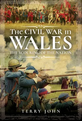 A polgárháború Walesben: A nemzet súrolása - The Civil War in Wales: The Scouring of the Nation