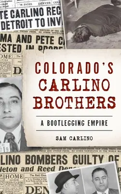 A coloradói Carlino testvérek: A Bootlegging Empire - Colorado's Carlino Brothers: A Bootlegging Empire