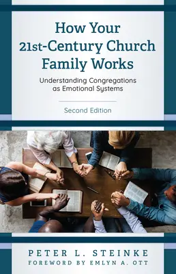 Hogyan működik a 21. századi egyházi család: Gyülekezetek mint érzelmi rendszerek megértése, második kiadás - How Your 21st-Century Church Family Works: Understanding Congregations as Emotional Systems, Second Edition