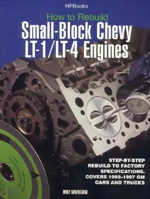 Hogyan építsük át a Small-Block Chevy Lt-1/Lt-4 motorokat: Lépésről lépésre történő átépítés a gyári specifikációknak megfelelően - How to Rebuild Small-Block Chevy Lt-1/Lt-4 Engines: Step-By-Step Rebuild to Factory Specifications