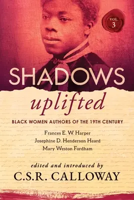 Shadows Uplifted III. kötet: A 19. századi amerikai költészet fekete női szerzői - Shadows Uplifted Volume III: Black Women Authors of 19th Century American Poetry