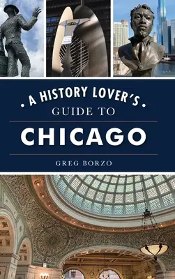 A történelem szerelmeseinek chicagói útikönyve - History Lover's Guide to Chicago