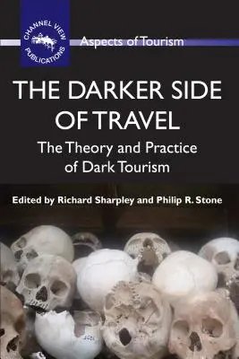 Az utazás sötétebb oldala: A sötét turizmus elmélete és gyakorlata - The Darker Side of Travel: The Theory and Practice of Dark Tourism