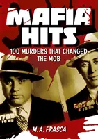 Maffiagyilkosságok: 100 gyilkosság, amely megváltoztatta a világot - Mafia Hits: 100 Murders That Changed the World