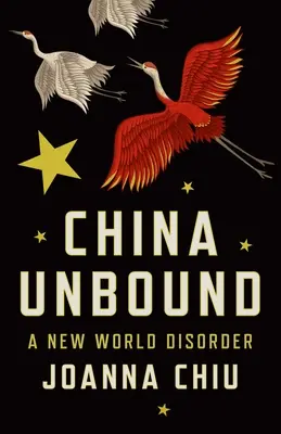 China Unbound: A New World Disorder