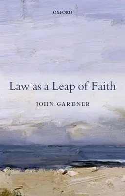 A jog mint hitbeli ugrás: Esszék a jogról általában - Law as a Leap of Faith: Essays on Law in General