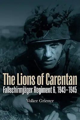 A carentani oroszlánok: Fallschirmjager 6. ezred, 1943-1945 - The Lions of Carentan: Fallschirmjager Regiment 6, 1943-1945