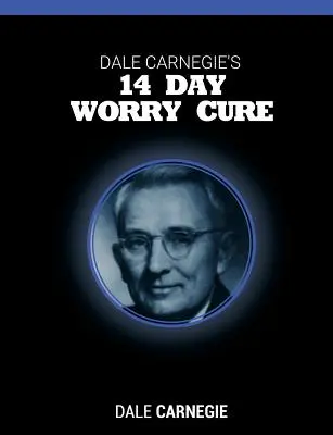 Dale Carnegie 14 napos aggodalomkúrája - Dale Carnegie's 14 Day Worry Cure