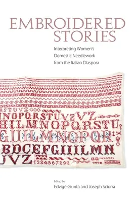 Hímzett történetek: Az olasz diaszpórában élő nők háztartási kézimunka munkáinak értelmezése - Embroidered Stories: Interpreting Women's Domestic Needlework from the Italian Diaspora