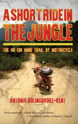 Rövid utazás a dzsungelben: A Ho Si Minh-ösvény motorkerékpárral, exkluzív észak-amerikai kiadás - A Short Ride in the Jungle: The Ho Chi Minh Trail by Motorcycle, Exclusive North American Edition