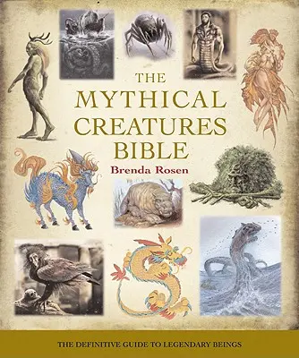 A mitikus lények bibliája, 14: A legendás lények végleges útmutatója - The Mythical Creatures Bible, 14: The Definitive Guide to Legendary Beings