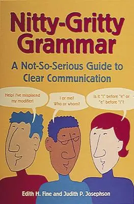 Nitty-Gritty Grammar: Nem túl komoly útmutató a világos kommunikációhoz - Nitty-Gritty Grammar: A Not-So-Serious Guide to Clear Communication