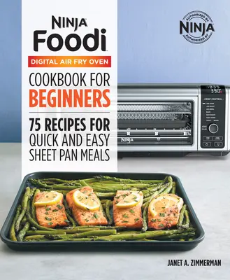 A hivatalos Ninja Foodi digitális légsütő sütő szakácskönyve: 75 recept a gyors és egyszerű tepsiételekhez - The Official Ninja Foodi Digital Air Fry Oven Cookbook: 75 Recipes for Quick and Easy Sheet Pan Meals