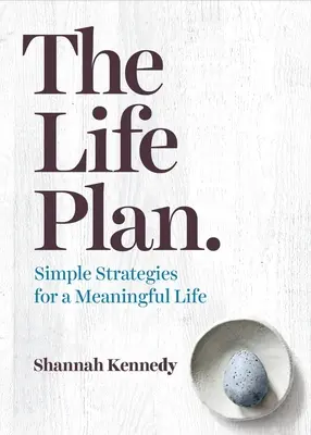 Az életterv: Egyszerű stratégiák az értelmes élethez - The Life Plan: Simple Strategies for a Meaningful Life