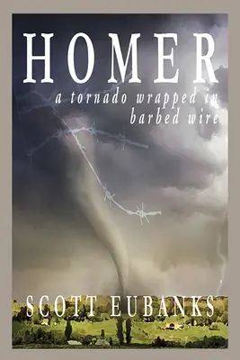 Homer: A Tornado Wrapped in Barbed Wire: A Tornado Wrapped in Barbed Wire: A Tornado Wrapped in Barbed - Homer: A Tornado Wrapped in Barbed Wire: A Tornado Wrapped in Barbed