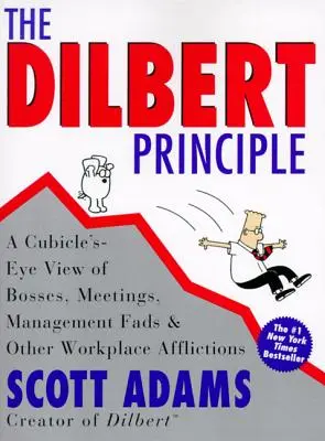 A Dilbert-elv: A főnökök, értekezletek, vezetési hóbortok és más munkahelyi csapások a fülke szemszögéből - The Dilbert Principle: A Cubicle's-Eye View of Bosses, Meetings, Management Fads & Other Workplace Afflictions