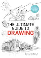 Végső útmutató a rajzoláshoz - készségek és inspiráció minden művész számára - Ultimate Guide to Drawing - Skills & Inspiration for Every Artist