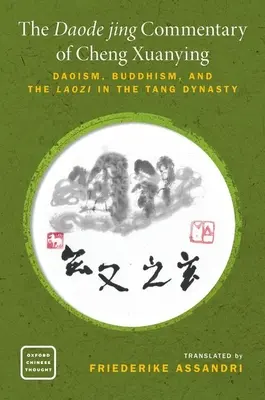 Cheng Xuanying Daode Jing kommentárja: Daoizmus, buddhizmus és a Laozi a Tang-dinasztia idején. - The Daode Jing Commentary of Cheng Xuanying: Daoism, Buddhism, and the Laozi in the Tang Dynasty