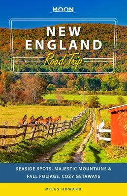 Hold New England Road Trip: Tengerparti helyek, fenséges hegyek és őszi lombok, hangulatos üdülések - Moon New England Road Trip: Seaside Spots, Majestic Mountains & Fall Foliage, Cozy Getaways