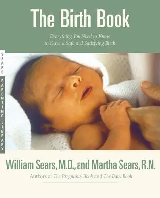 A születés könyve: Minden, amit a biztonságos és kielégítő szüléshez tudni kell - The Birth Book: Everything You Need to Know to Have a Safe and Satisfying Birth