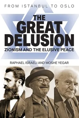 A nagy téveszme: A cionizmus és az elérhetetlen béke - The Great Delusion: Zionism and the Elusive Peace