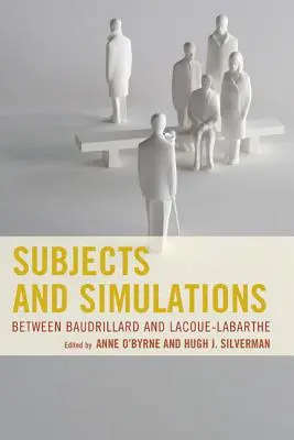 Tárgyak és szimulációk: Baudrillard és Lacoue-Labarthe között - Subjects and Simulations: Between Baudrillard and Lacoue-Labarthe