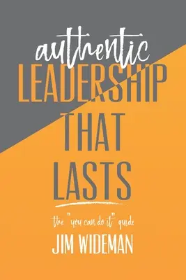 Hiteles vezetés, amely tartós A te is meg tudod csinálni című útmutató - Authentic Leadership That Lasts the you can-do-it guide