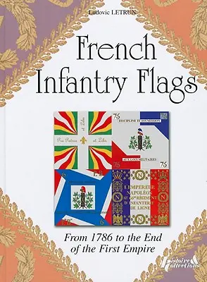 Francia gyalogsági zászlók: Az 1786-os évektől az első birodalom végéig - French Infantry Flags: From 1786 to the End of the First Empire