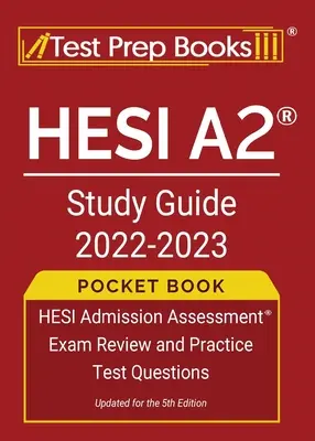 HESI A2 Study Guide 2022-2023 zsebkönyv: HESI Admission Assessment Exam Review and Practice Test Questions [Updated for the 5th Edition] - HESI A2 Study Guide 2022-2023 Pocket Book: HESI Admission Assessment Exam Review and Practice Test Questions [Updated for the 5th Edition]