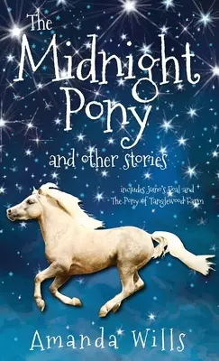 Az éjféli póni és más történetek: Juno csikója és A Tanglewood farm pónija című könyvek. - The Midnight Pony and other stories: Includes Juno's Foal and The Pony of Tanglewood Farm