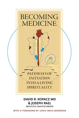 Gyógyszerré válás: Az élő spiritualitásba való beavatás útjai (B/W kiadás) - Becoming Medicine: Pathways of Initiation Into a Living Spirituality (B/W Edition)