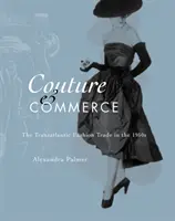 Couture és kereskedelem: A transzatlanti divatkereskedelem az 1950-es években - Couture and Commerce: The Transatlantic Fashion Trade in the 1950s