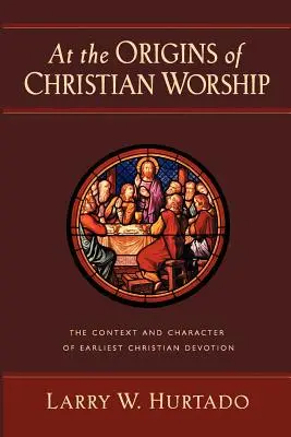 A keresztény istentisztelet eredeténél: A legkorábbi keresztény áhítat kontextusa és jellege - At the Origins of Christian Worship: The Context and Character of Earliest Christian Devotion