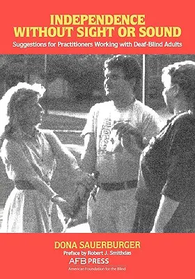 Függetlenség látás és hang nélkül: Javaslatok a siketvak felnőttekkel dolgozó szakemberek számára - Independence Without Sight or Sound: Suggestions for Practioners Working with Deaf-Blind Adults