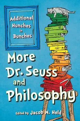 További Dr. Seuss és a filozófia: Hunches in Bunches - More Dr. Seuss and Philosophy: Additional Hunches in Bunches