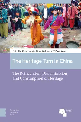 Az örökségi fordulat Kínában: Az örökség újbóli feltalálása, terjesztése és fogyasztása - The Heritage Turn in China: The Reinvention, Dissemination and Consumption of Heritage