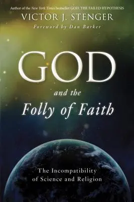 Isten és a hit bolondsága: A tudomány és a vallás összeegyeztethetetlensége - God and the Folly of Faith: The Incompatibility of Science and Religion