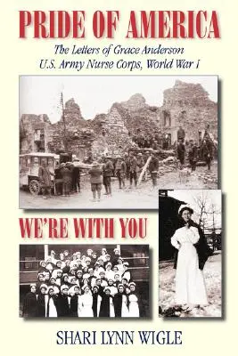 Amerika büszkesége: Grace Anderson amerikai hadsereg ápolónőtestének levelei, I. világháború - Pride of America: The Letters of Grace Anderson U.S. Army Nurse Corps, World War I